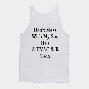 Don't Mess With My Son He's A HVAC & R Tech Tank Top